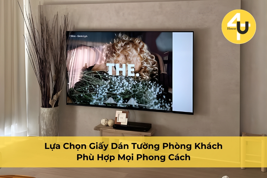 Lựa Chọn Giấy Dán Tường Phòng Khách Phù Hợp Mọi Phong Cách